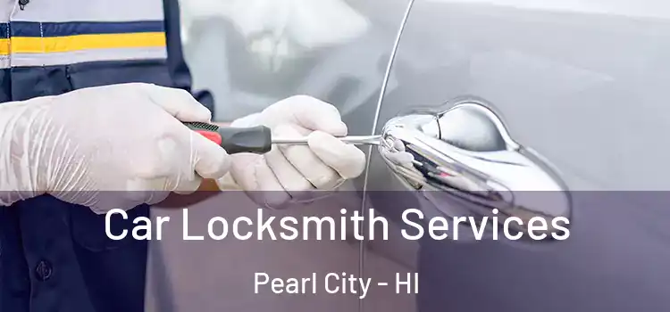 Car Locksmith Services Pearl City - HI
