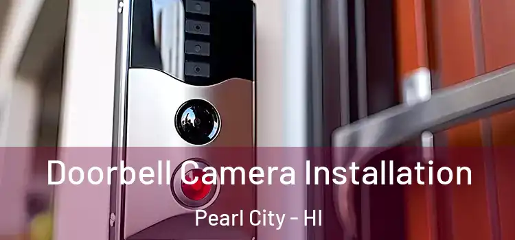  Doorbell Camera Installation Pearl City - HI