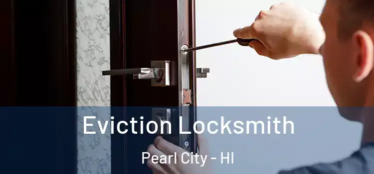 Eviction Locksmith Pearl City - HI