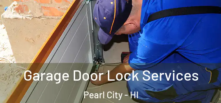 Garage Door Lock Services Pearl City - HI