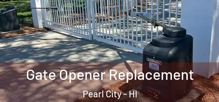 Gate Opener Replacement Pearl City - HI