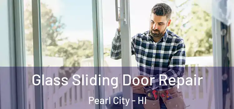 Glass Sliding Door Repair Pearl City - HI