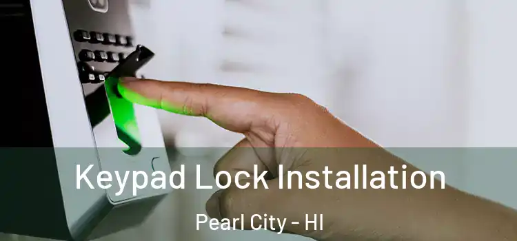 Keypad Lock Installation Pearl City - HI