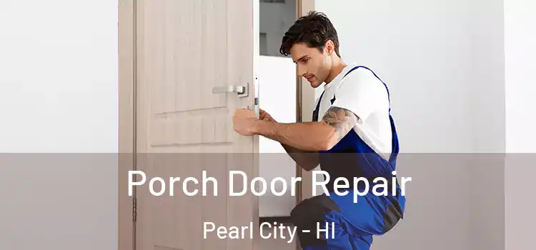  Porch Door Repair Pearl City - HI